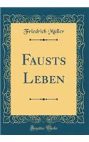 Fausts Leben (Classic Reprint)