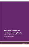 Reversing Progressive Vaccinia: Healing Herbs The Raw Vegan Plant-Based Detoxification & Regeneration Workbook For Healing Patients Volume 8