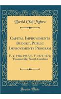 Capital Improvements Budget, Public Improvements Program: F. Y. 1966-1967, F. Y. 1971-1972; Thomasville, North Carolina (Classic Reprint)
