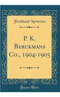 P. K. Berckmans Co., 1904-1905 (Classic Reprint)