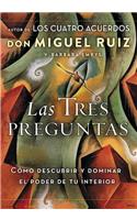 Las Tres Preguntas: Cómo Descubrir Y Dominar El Poder de Tu Interior
