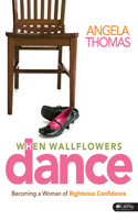 When Wallflowers Dance: Becoming a Woman of Righteous Confidence