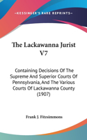 The Lackawanna Jurist V7: Containing Decisions Of The Supreme And Superior Courts Of Pennsylvania, And The Various Courts Of Lackawanna County (1907)