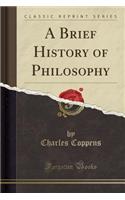 A Brief History of Philosophy (Classic Reprint)