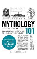 Mythology 101: From Gods and Goddesses to Monsters and Mortals, Your Guide to Ancient Mythology(Adams 101)