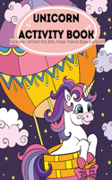 Unicorn Activity Book: Unicorn Activity Book for Kids Ages 4-8: A Fun Kid Workbook Game For Learning, Coloring, Dot To Dot, Mazes, Connecting the Dots, How to Draw a Unico