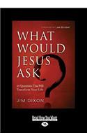 What Would Jesus Ask?: 10 Questions That Will Transform Your Life (Large Print 16pt)