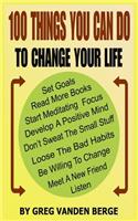100 Things You Can Do, To Change Your Life