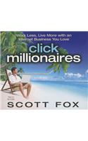 Click Millionaires: Work Less, Live More with an Internet Business You Love