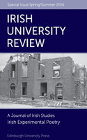 Irish Experimental Poetry: Irish University Review Volume 46, Issue 1(Irish University Review Special Issue)