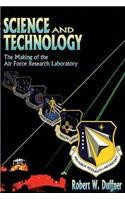 Science and Technology - The Making of the Air Force Research Laboratory
