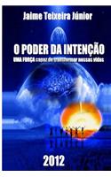 O Poder Da Intencao: Uma Forca Capaz de Transformar Nossas Vidas