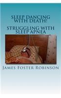 Sleep Dancing With Death! - Struggling With Sleep Apnea