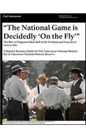 "That National Game is Decidedly 'On the Fly'" The Rise of Organized Base Ball in the Portland and Vancouver Area in 1867 - A Historic Resource study for Fort Vancouver National Historic Site & Vancouver National Historic Reserve