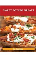 Sweet Potato Greats: Delicious Sweet Potato Recipes, the Top 100 Sweet Potato Recipes