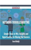 Network Troubleshooting - Simple Steps to Win, Insights and Opportunities for Maxing Out Success