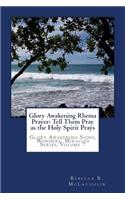 Glory Awakening Rhema Prayer- Tell Them Pray as the Holy Spirit Prays: Glory Awakening Signs Wonders, Miracles Series, Vol 7