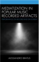 Mediatization in Popular Music Recorded Artifacts: Performance on Record and on Screen