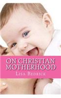 Thoughts on Christian Motherhood