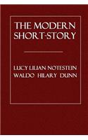 The Modern Short-Story: A Study of the Form: Its Plot, Structure, Development, and Other Requirements