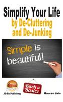 Simplify Your Life by De-Cluttering and De-Junking