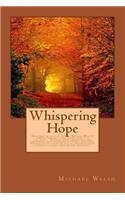 Whispering Hope: Described as peoples poetry, Michael Walsh's understandable verse speaks heart to the heart. Readers draw inspiration and enjoyment from sentiments (5 Heart to Heart Poetry)