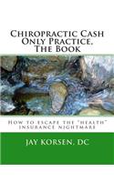 Chiropractic Cash Only Practice, The Book