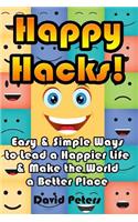 Happy Hacks: Easy & Simple Ways to Lead a Happier Life & Make the World a Better Place
