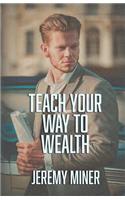 Teach Your Way To Wealth!