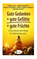 Gute Gedanken + gute Gefuehle = gute Fruechte