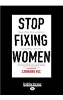 Stop Fixing Women: Why building fairer workplaces is everyone's business