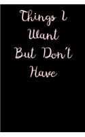 "Things I Want But Don't Have" Journal