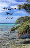 The Heart Sings Love: A Collection of Original Poetry