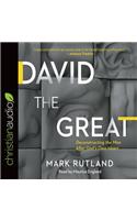 David the Great: Deconstructing the Man After God's Own Heart