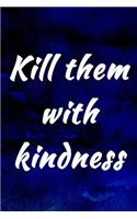 Kill them with kindness: Writing Journal Lined, Diary, Notebook for Men & Women