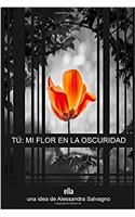 Tu/ your: Mi Flor En La Oscuridad