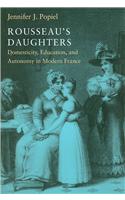 Rousseau's Daughters: Domesticity, Education, and Autonomy in Modern France