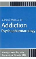 Clinical Manual of Addiction Psychopharmacology