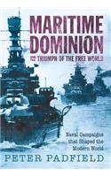 Maritime Dominion and the Triumph of the Free World: Naval Campaigns That Shaped the Modern World 1852-2001