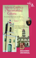 IGLESIA CATÓLICA Y NACIONALIDAD CUBANA Tomo I (Memorias de los cuatro Encuentros Nacionales de Historia convocados por la Comisión Nacional de Pastoral de Cultura de la Conferencia de Obispos Católicos de Cuba, celebrados en la ciudad de Camagüey,