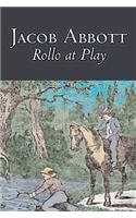 Rollo at Play by Jacob Abbott, Juvenile Fiction, Action & Adventure