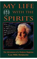 My Life with the Spirits: The Adventures of a Modern Magician