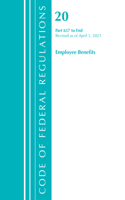 Code of Federal Regulations, Title 20 Employee Benefits 657-End, Revised as of April 1, 2021: (Code of Federal Regulations, Title 20 Employee Benefits)