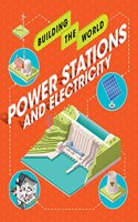 Power Stations and Electricity: (Building the World)