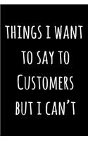 Things I Want To Say To Customers But I Can't