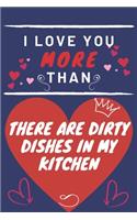 I Love You More Than There Are Dirty Dishes In My Kitchen