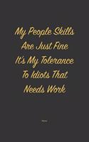 My People skills are just fine it's my tolerance to idiots that needs work