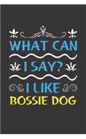 What Can I Say? I Like Bossie Dog: Funny Lined Journal Notebook For Bossie Dog Lovers