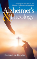 Alzheimer's & Theology: Theological Dynamic of the Human Experience of Dementia