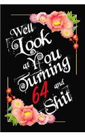 Well Look at You Turning 64 and Shit Notebook Gift: Lined Notebook / Journal Gift, 120 Pages, 6x9, Soft Cover, Matte Finish